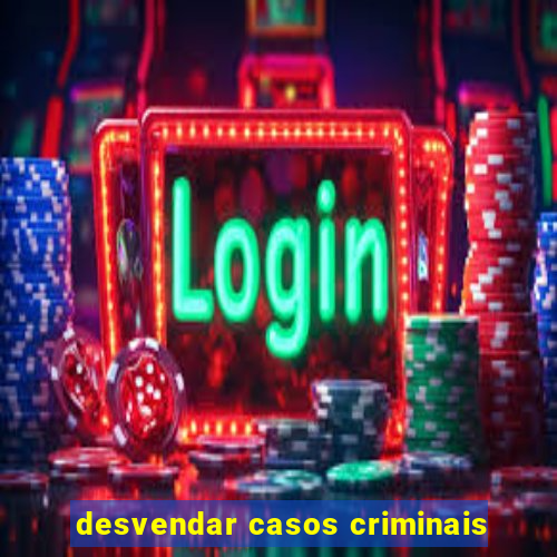 desvendar casos criminais